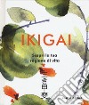 Ikigai. Scopri la tua ragione di vita. Ediz. illustrata libro