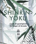 Shinrin-yoku. L'arte di guarigione dei bagni di foresta. Ediz. illustrata libro