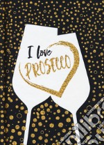 I love Prosecco. Ediz. italiana libro