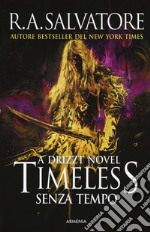 Timeless. Senza tempo. A Drizzt novel libro