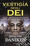 La vestigia degli dei. Viaggio alla ricerca di resti alieni in Italia, Egitto, Spagna, Francia e Turchia libro