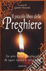 Il piccolo libro delle preghiere. Le più belle preghiere di ogni epoca e religione libro