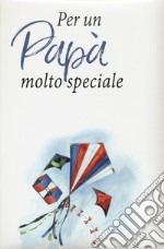 Per un papà molto speciale