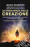 La frequenza della creazione. Un programma di 7 settimane libro