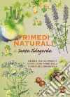 I rimedi naturali di santa Ildegarda. I segreti della guarigione olistica della pioniera dell'erboristeria libro