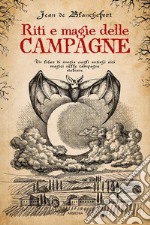 Riti e magie delle campagne. Un libro di magia sugli antichi riti magici nelle campagne italiane libro