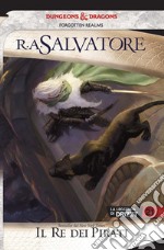 Il re dei pirati. La leggenda di Drizzt. Forgotten Realms. Vol. 22 libro