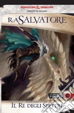 Il re degli spettri. La leggenda di Drizzt. Forgotten Realms. Vol. 22 libro