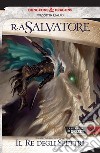 Il re degli spettri. La leggenda di Drizzt. Forgotten Realms. Vol. 22 libro