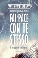 Fai pace con te stesso. Il coraggio del cambiamento libro