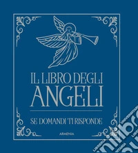 Il libro degli angeli. Se domandi ti risponde