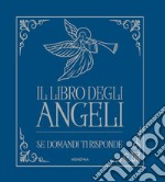 Il libro degli angeli. Se domandi ti risponde libro