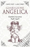 Guarigione angelica. Il primo soccorso degli angeli libro di Marooney Kimberly