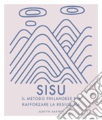 Sisu. Il metodo finlandese per rafforzare la resilienza. Ediz. illustrata libro