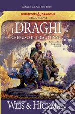 I draghi del crepuscolo d'autunno. Le cronache di Dragonlance. Vol. 1 libro