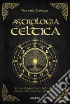 Astrologia celtica. La magia nascosta del vostro albero protettore libro