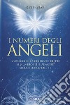 I numeri degli angeli. I messaggi e il significato dietro al numero 11:11 e ad altre sequenze numeriche libro