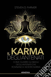 Il karma degli antenati. Come correggere gli errori degli antenati che danneggiano il nostro karma