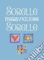 Sorelle, meravigliose sorelle libro