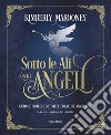 Sotto le ali degli angeli. Nuova ediz. Con 44 carte libro di Marooney Kimberly