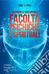 Scoprire e sviluppare facoltà psichiche e spirituali libro