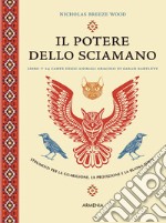 Il potere dello sciamano. Strumenti per la guarigione, la protezione e la buona sorte. Ediz. illustrata. Con 24 carte libro