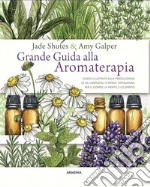 Grande guida alla aromaterapia. Guida illustrata alla miscelazione di oli essenziali e rimedi artigianali per il corpo, la mente, e lo spirito. Ediz. a colori libro