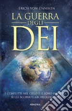 La guerra degli dei. I conflitti nel cielo e il loro impatto sulle scoperte archeologiche libro