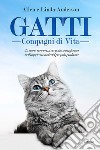 Gatti, compagni di vita. 35 storie vere in cui un gatto si trasforma nell'angelo custode del proprio padrone libro