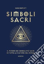 Simboli sacri. Il potere dei simboli più sacri in tutte le culture del mondo. Ediz. a colori libro