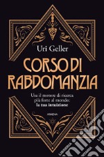 Corso di rabdomanzia. Usa il motore di ricerca più forte al mondo: la tua intuizione