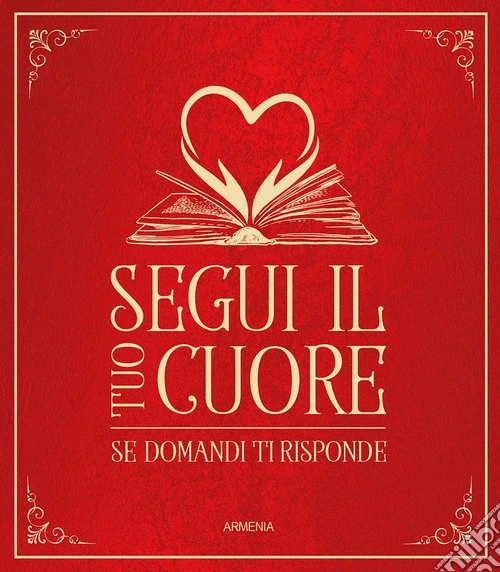 Segui il tuo cuore. Se domandi ti risponde