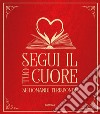 Segui il tuo cuore. Se domandi ti risponde libro