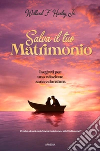 Salva il tuo matrimonio. I segreti per una relazione sana e duratura libro