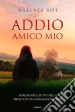 Addio, amico mio. Affrontare il lutto per la perdita di un animale domestico