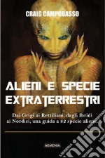 Alieni e specie extraterrestri. Dai Grigi ai Rettiliani, dagli Ibridi ai Nordici, una guida a 82 specie aliene libro