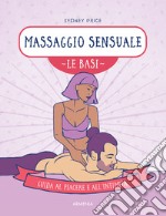 Massaggio sensuale. Le basi. Guida al piacere e all'intimità libro