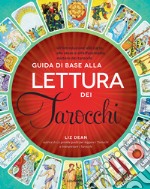 Guida di base alla lettura dei tarocchi. Un'introduzione alle carte, alle stese e all'affascinante mistero dei tarocchi libro