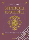 Simboli esoterici. Una guida ad oltre 500 segni, simboli e icone libro
