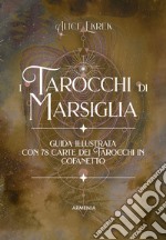 I tarocchi di Marsiglia. Ediz. a colori. Con 78 Carte