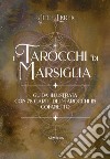 I tarocchi di Marsiglia. Ediz. a colori. Con 78 Carte libro