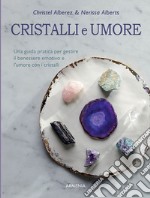 Cristalli e umore. Una guida pratica per gestire il benessere emotivo e l'umore con i cristalli libro