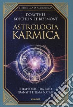 Astrologia karmica. Il rapporto tra fato, transiti e tema natale