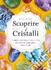 Scoprire i cristalli. Manuale pratico per avvicinarsi al potere di guarigione dei cristalli libro di Frazier Karen