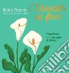 Chiedilo ai fiori. Il significato e il messaggio di 80 fiori libro di Prando Katia