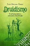 Druidismo. Una pratica spirituale radicata nella terra vivente libro di Greer John Michael