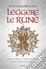 Leggere le rune. Guida di base al loro significato e alla divinazione runica