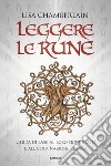 Leggere le rune. Guida di base al loro significato e alla divinazione runica libro di Chamberlain Lisa