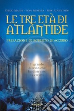 Le tre età di Atlantide. Il grande diluvio che ha distrutto la civiltà libro