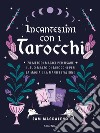 Incantesimi con i tarocchi. 78 metodi magici per usare il tuo mazzo di tarocchi per la magia e la manifestazione libro